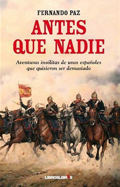 Antes que nadie - Aventuras-insólitas de unos españoles que quisieron ser demasiado - Fernando Paz